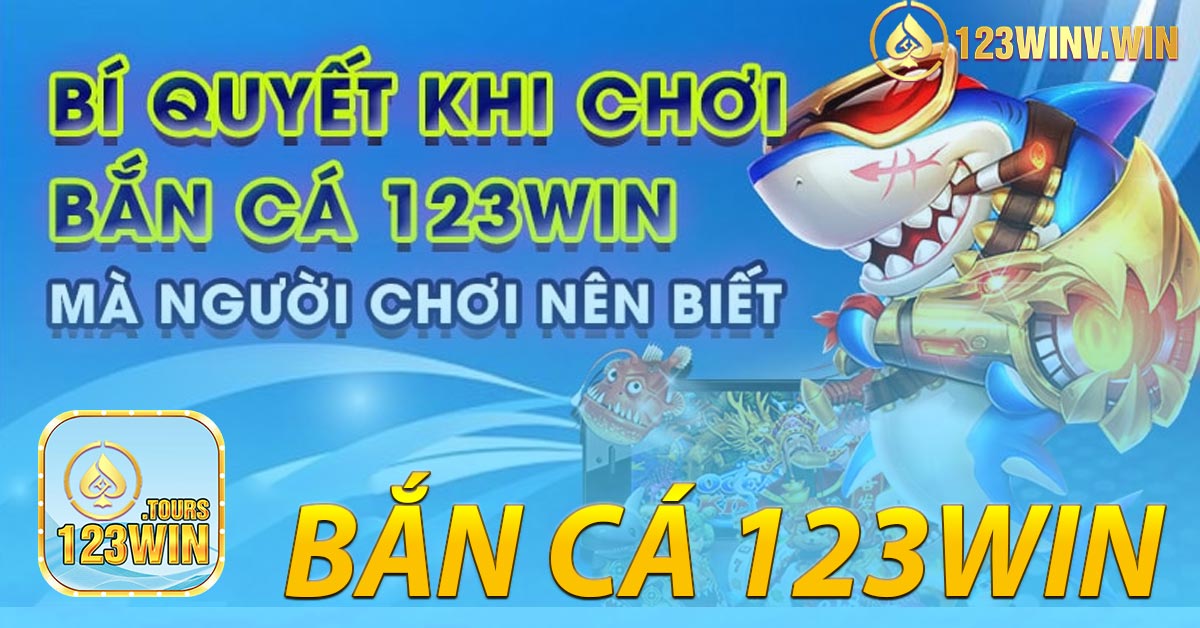 Bắn Cá 123win - Khám Phá Đại Dương Giải Trí Đỉnh Cao